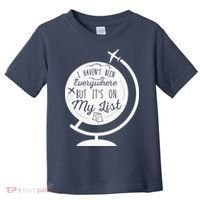 I Havent Been Everywhere But Its On My List Travel Hiking Toddler T-Shirt thumb 0