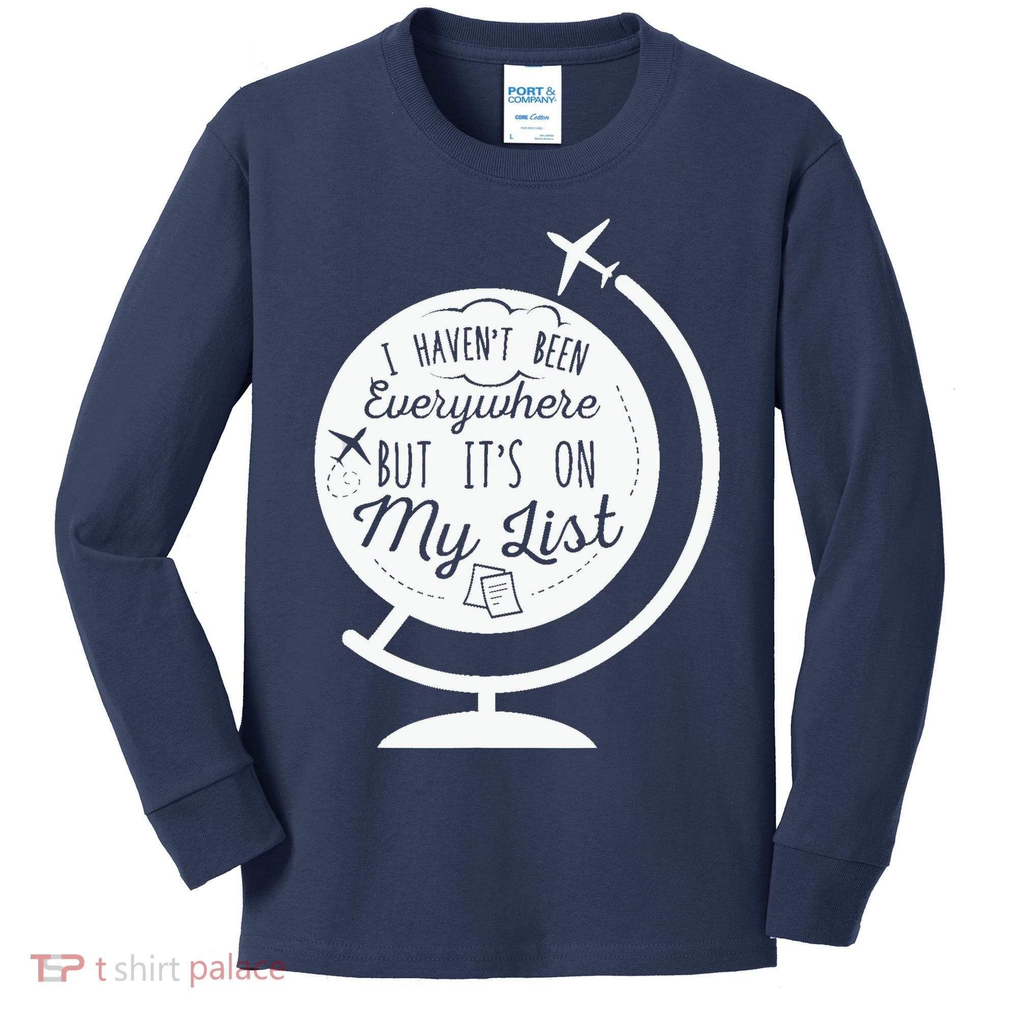 I Havent Been Everywhere But Its On My List Travel Hiking Kids Long Sleeve Shirt