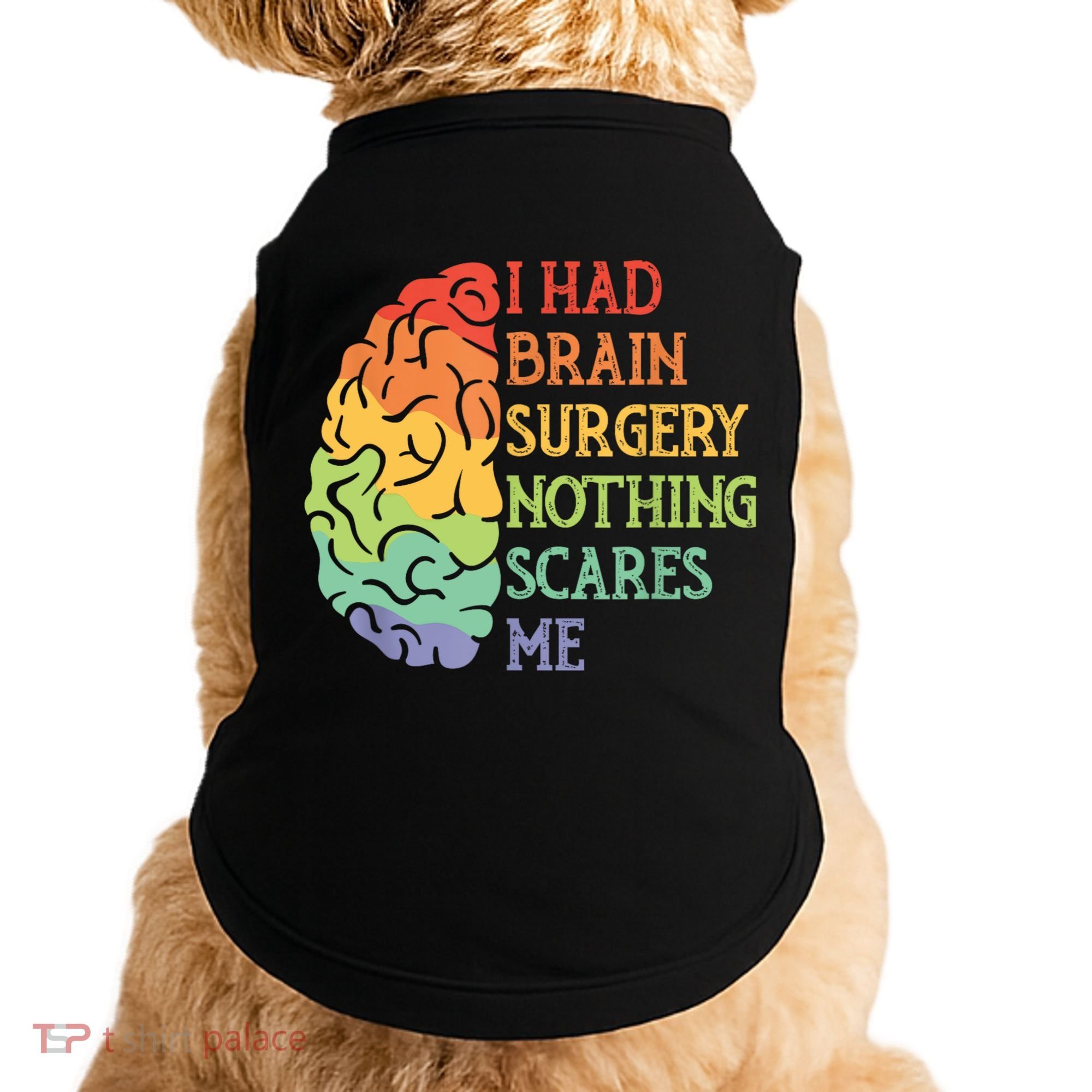I Had Brain Surgery Nothing Scares Me Doggie Tank