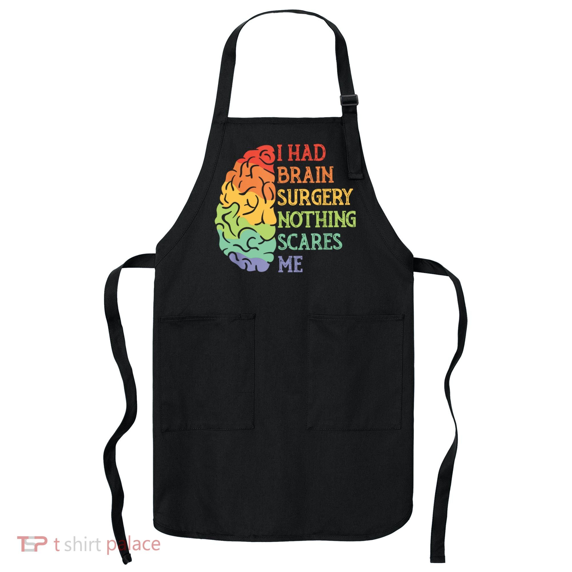 I Had Brain Surgery Nothing Scares Me Apron