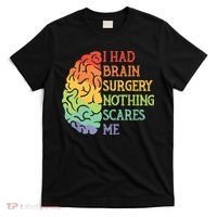 I Had Brain Surgery Nothing Scares Me T-Shirt thumb 0