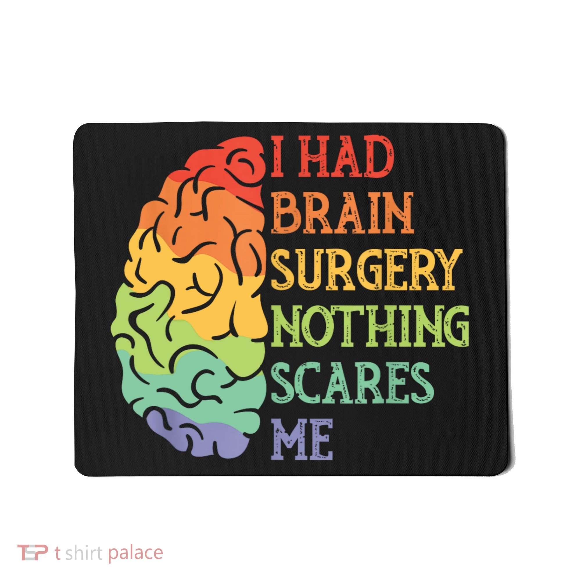 I Had Brain Surgery Nothing Scares Me Mousepad