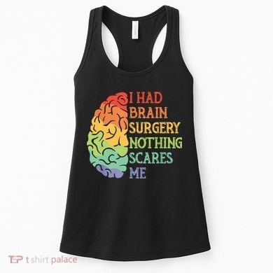I Had Brain Surgery Nothing Scares Me Women's Tank Top