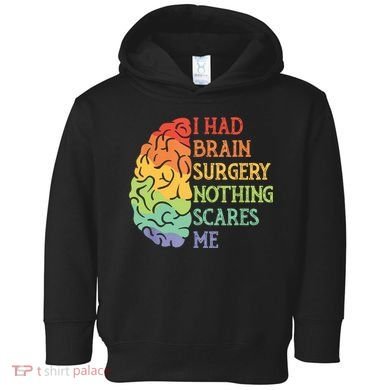 I Had Brain Surgery Nothing Scares Me Toddler Hoodie