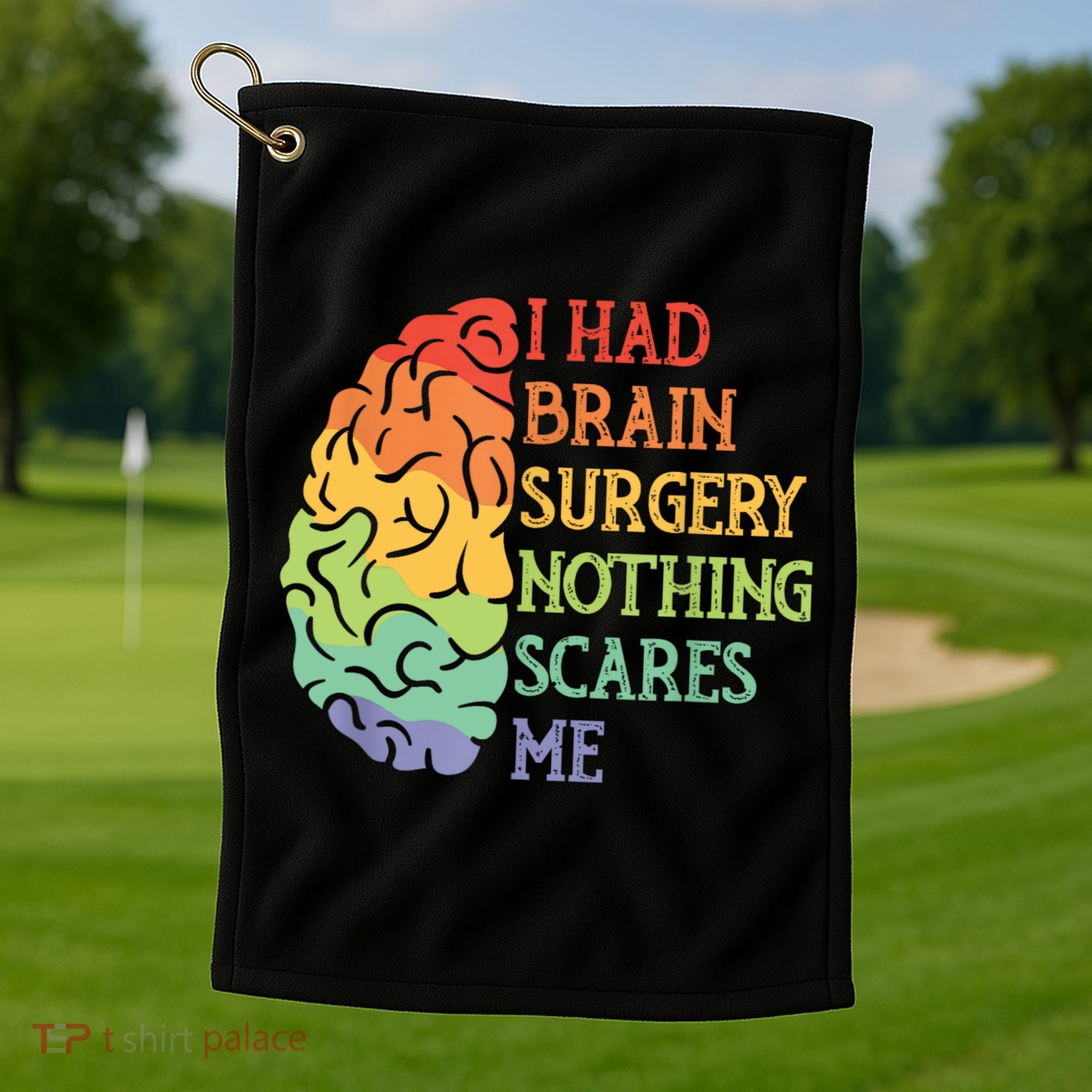 I Had Brain Surgery Nothing Scares Me Golf Towel