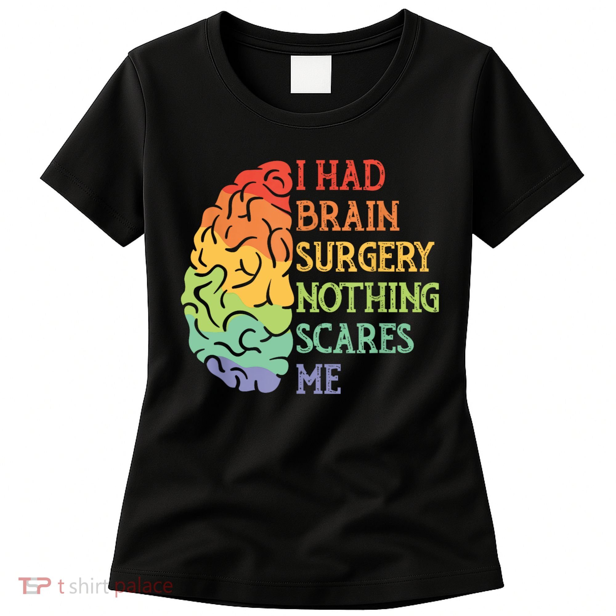 I Had Brain Surgery Nothing Scares Me Women's T-Shirt
