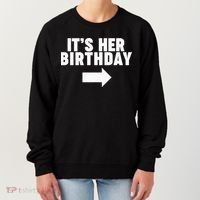 It's her birthday Women's Sweatshirt thumb 0