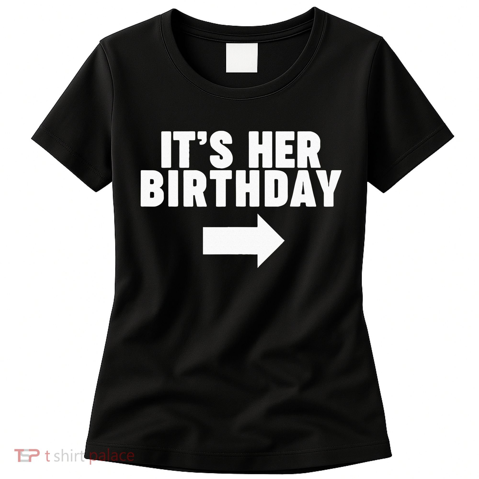 It's her birthday Women's T-Shirt