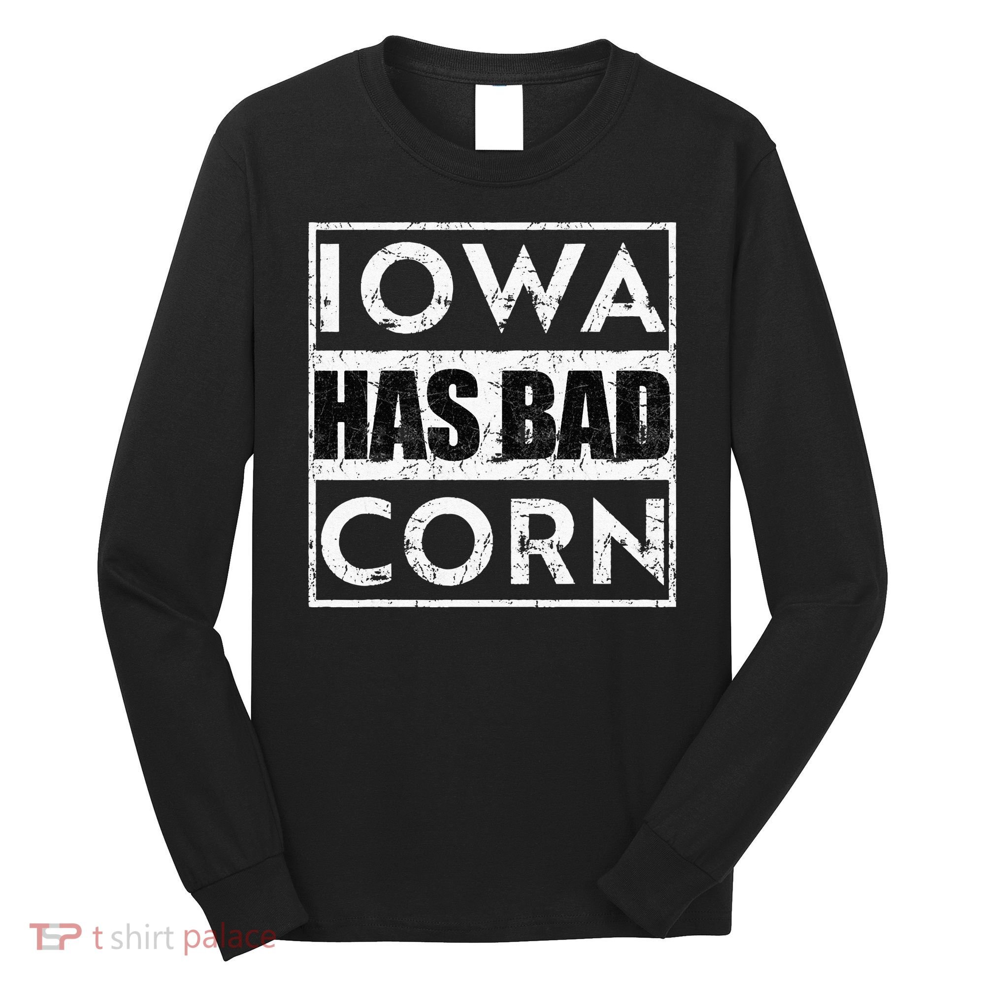 Iowa Has Bad Corn Nebraska Better Than Iowa Long Sleeve Shirt