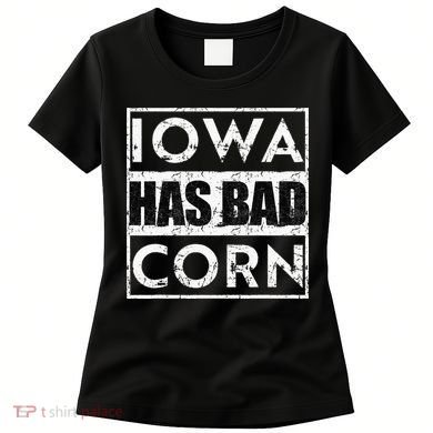 Iowa Has Bad Corn Nebraska Better Than Iowa Women's T-Shirt