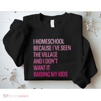 I Homeschool Because I’Ve Seen The Village Homeschool Mom Sweatshirt thumb 2