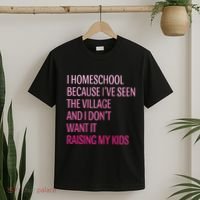 I Homeschool Because I’Ve Seen The Village Homeschool Mom T-Shirt thumb 2