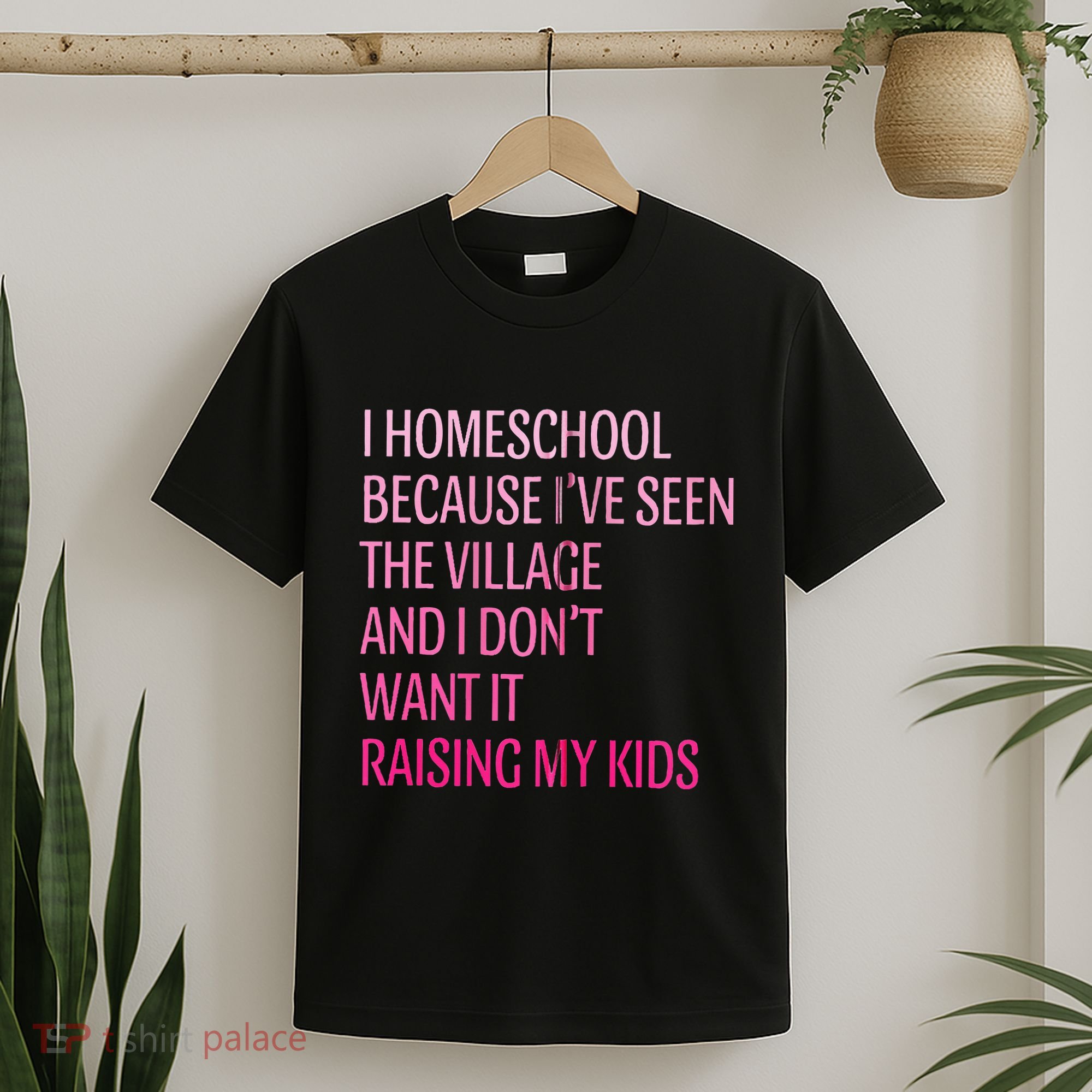 I Homeschool Because I’Ve Seen The Village Homeschool Mom T-Shirt