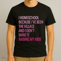 I Homeschool Because I’Ve Seen The Village Homeschool Mom T-Shirt thumb 3