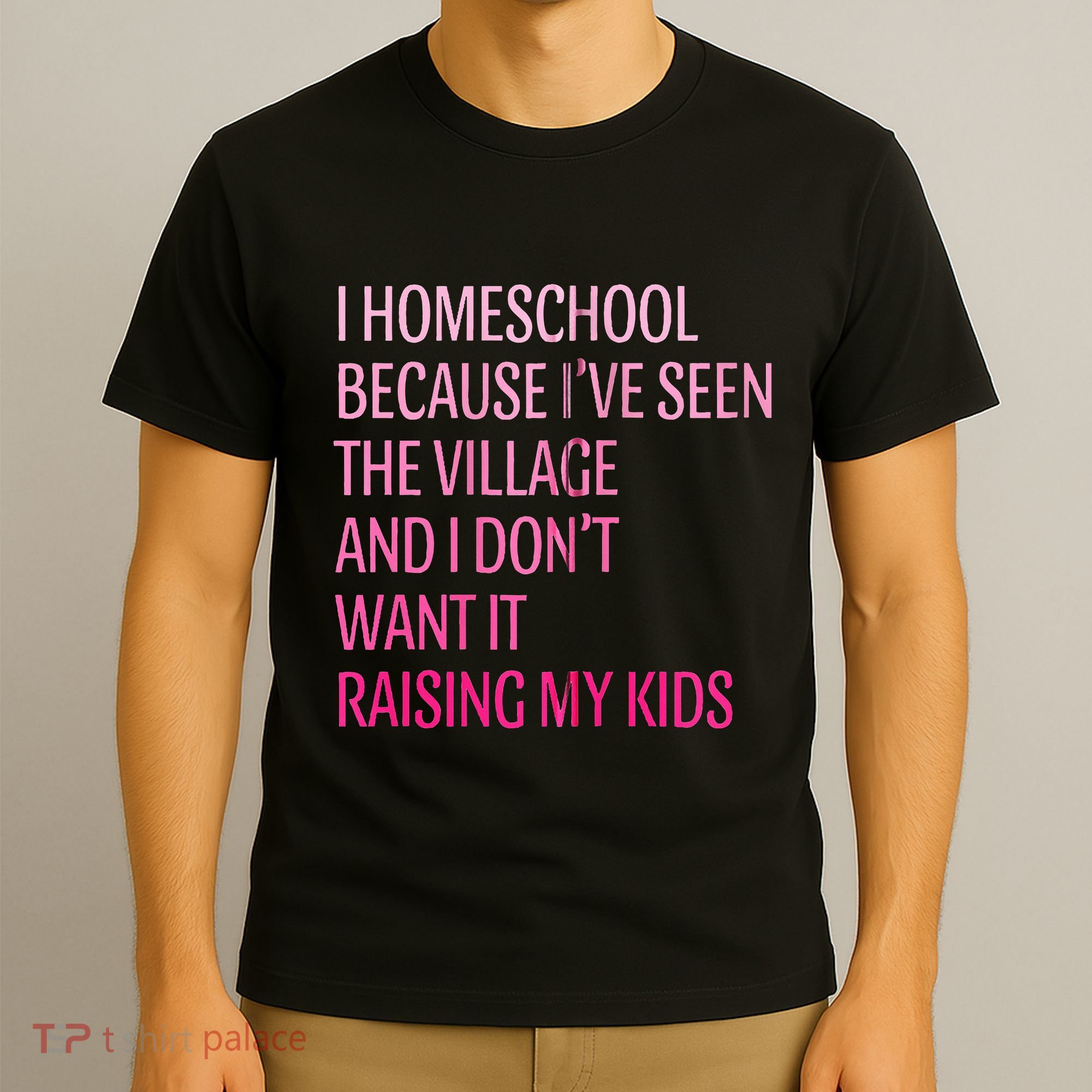 I Homeschool Because I’Ve Seen The Village Homeschool Mom T-Shirt