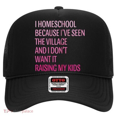 I Homeschool Because I’Ve Seen The Village Homeschool Mom Hat