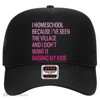 I Homeschool Because I’Ve Seen The Village Homeschool Mom Hat thumb 0