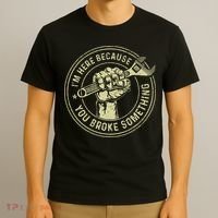 I'm Here Because You Broke Something Mechanic Handyman T-Shirt thumb 3