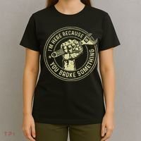 I'm Here Because You Broke Something Mechanic Handyman T-Shirt thumb 4