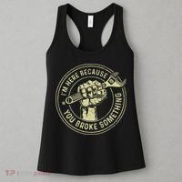 I'm Here Because You Broke Something Mechanic Handyman Women's Tank Top thumb 3