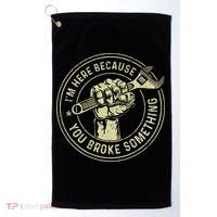 I'm Here Because You Broke Something Mechanic Handyman Golf Towel thumb 0