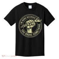 I'm Here Because You Broke Something Mechanic Handyman Kids T-Shirt thumb 0