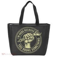 I'm Here Because You Broke Something Mechanic Handyman Tote Bag thumb 0
