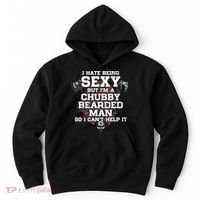 I Hate Being Sexy But I'm A Chubby Bearded Man Funny Gifts Hoodie thumb 0