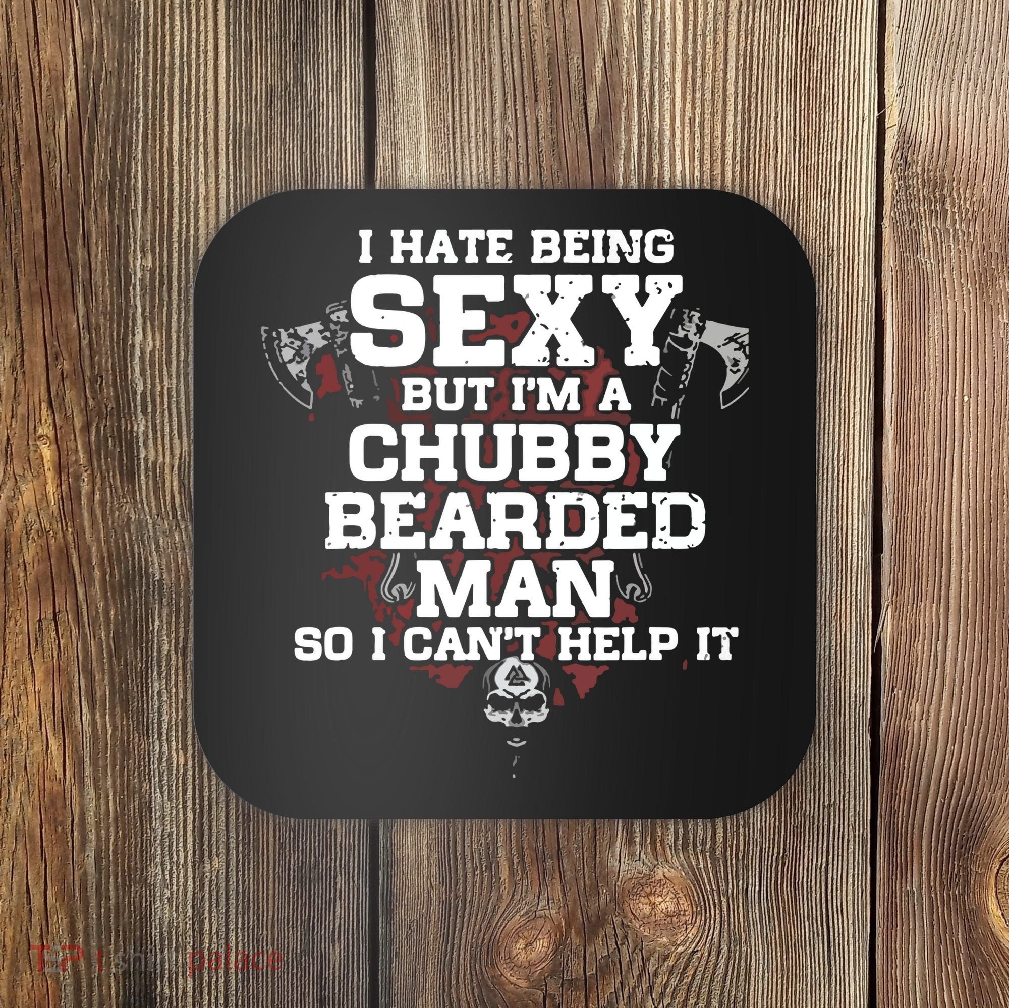 I Hate Being Sexy But I'm A Chubby Bearded Man Funny Gifts Coaster