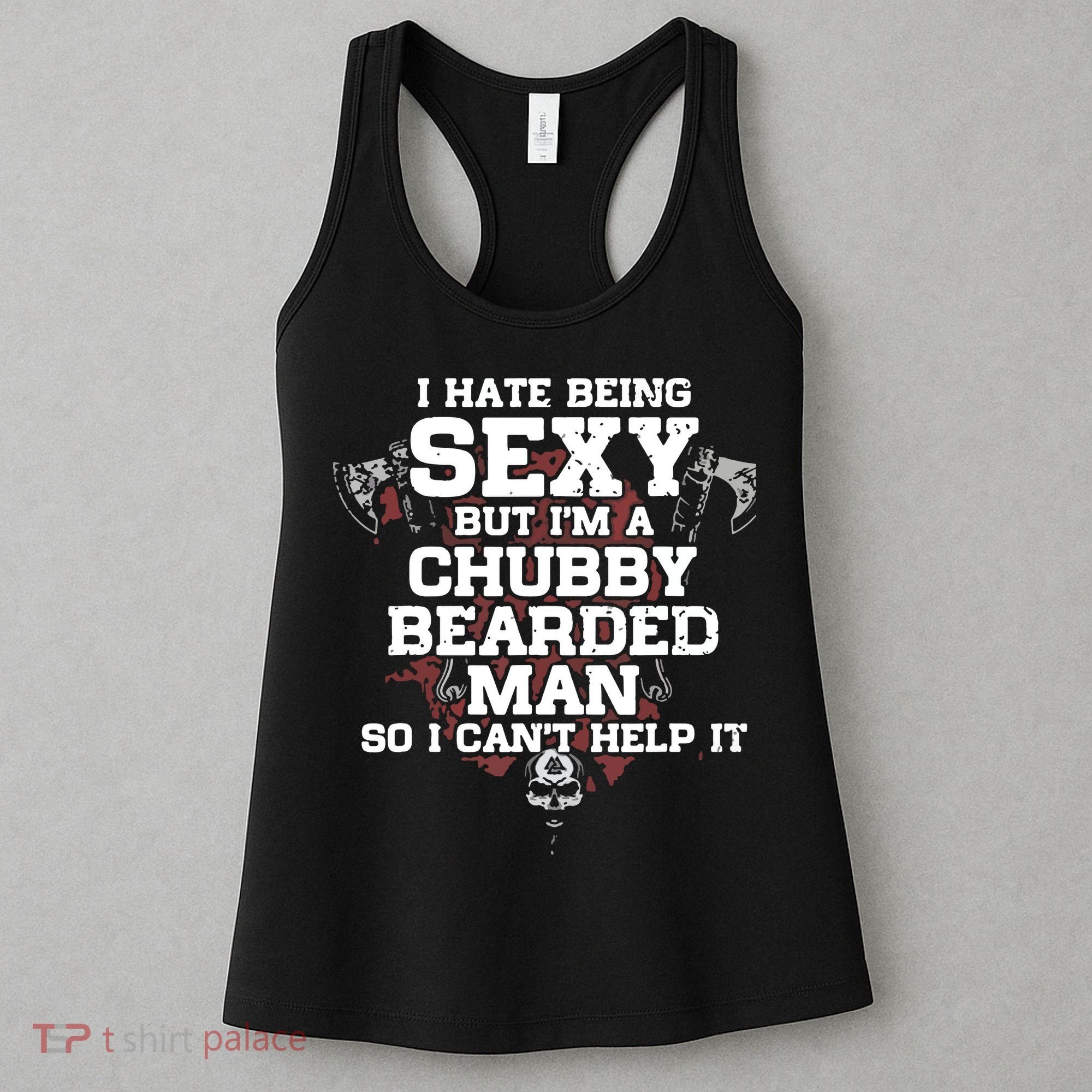 I Hate Being Sexy But I'm A Chubby Bearded Man Funny Gifts Women's Tank Top