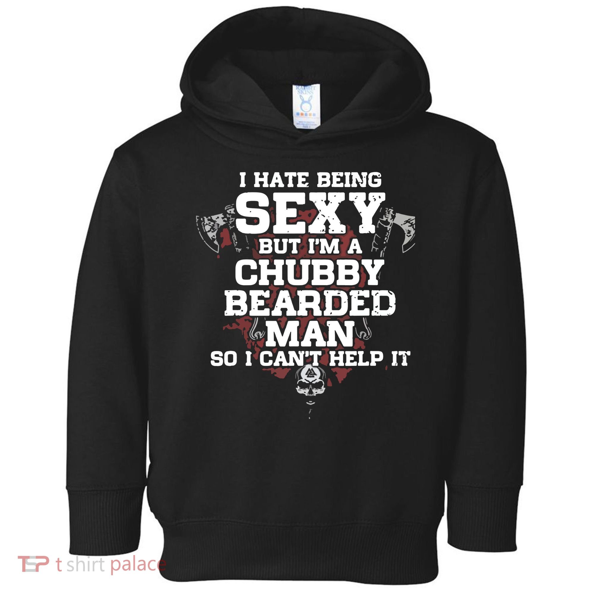I Hate Being Sexy But I'm A Chubby Bearded Man Funny Gifts Toddler Hoodie