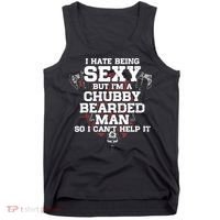I Hate Being Sexy But I'm A Chubby Bearded Man Funny Gifts Tank Top thumb 0