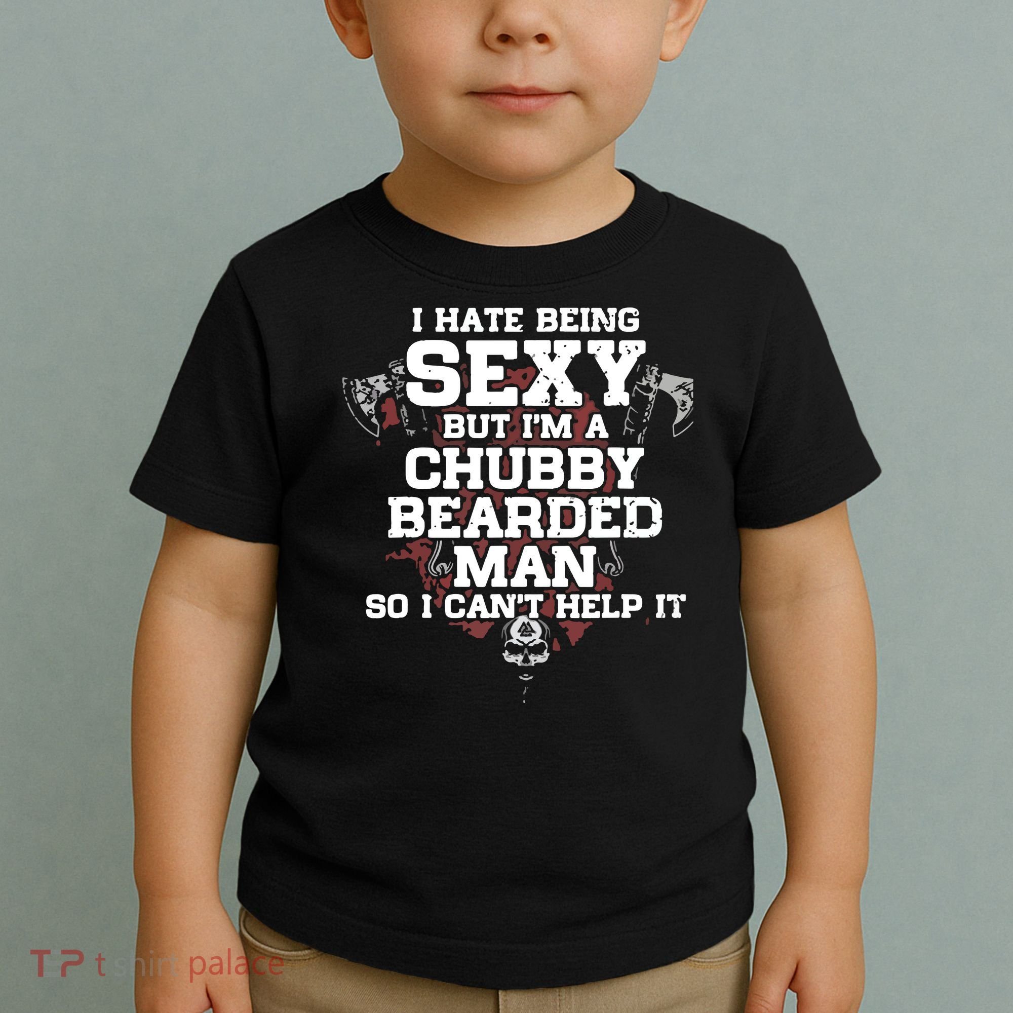 I Hate Being Sexy But I'm A Chubby Bearded Man Funny Gifts Toddler T-Shirt