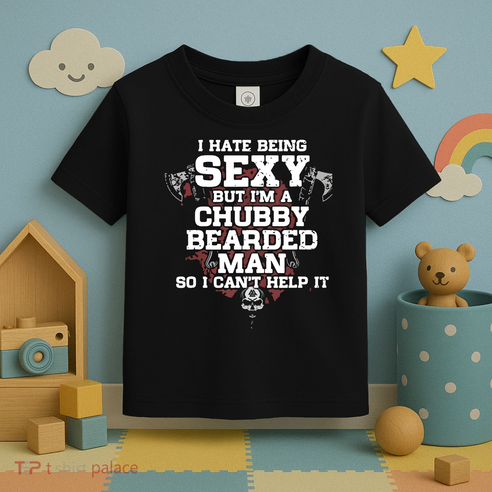 I Hate Being Sexy But I'm A Chubby Bearded Man Funny Gifts Toddler T-Shirt