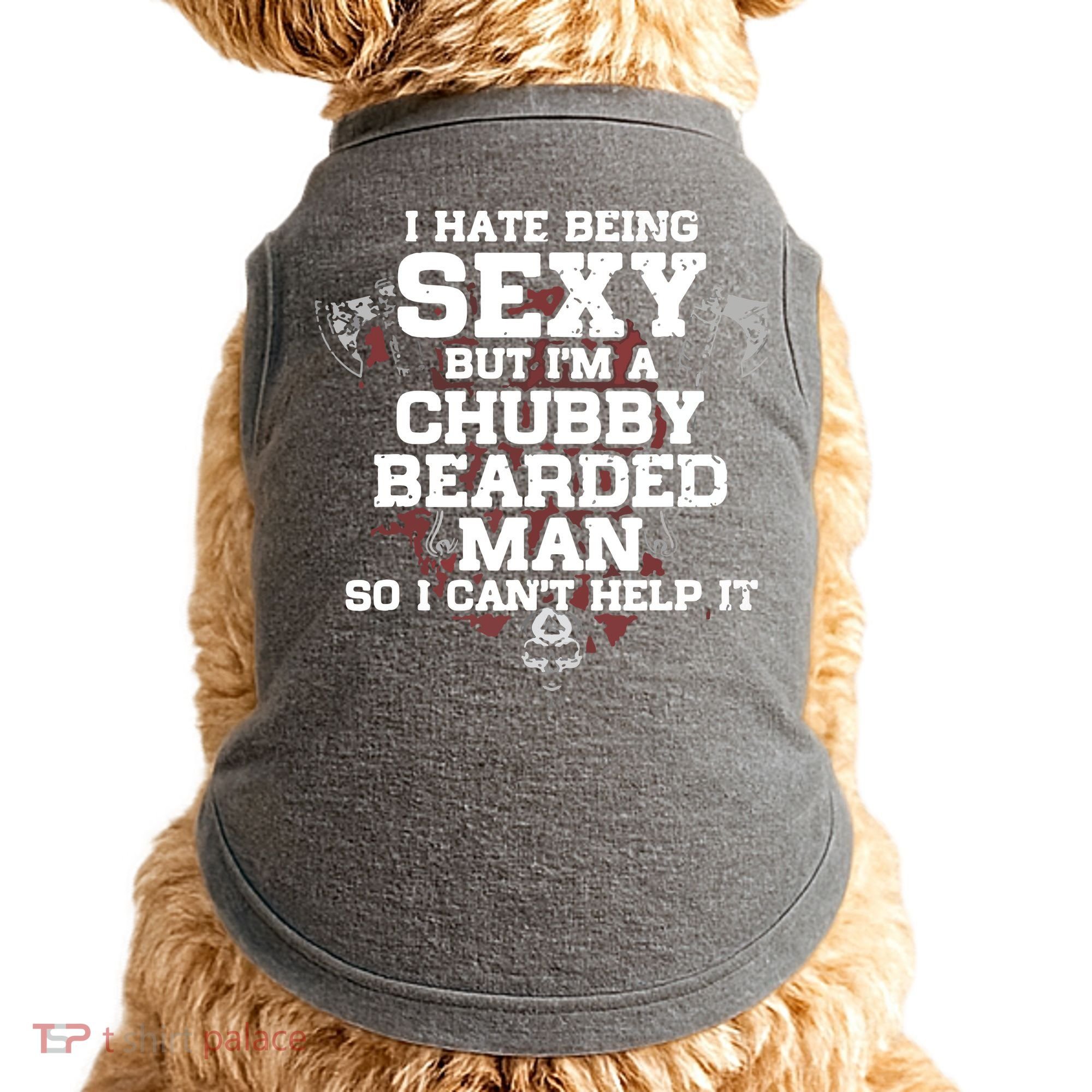 I Hate Being Sexy But I'm A Chubby Bearded Man Funny Gifts Doggie Tank
