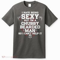 I Hate Being Sexy But I'm A Chubby Bearded Man Funny Gifts T-Shirt thumb 0