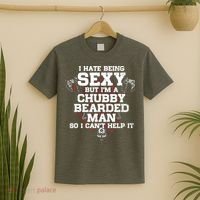 I Hate Being Sexy But I'm A Chubby Bearded Man Funny Gifts T-Shirt thumb 2
