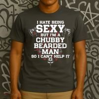 I Hate Being Sexy But I'm A Chubby Bearded Man Funny Gifts T-Shirt thumb 3