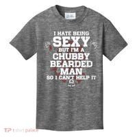 I Hate Being Sexy But I'm A Chubby Bearded Man Funny Gifts Kids T-Shirt thumb 0