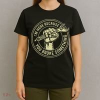 I'm Here Because You Broke Something Mechanic Handyman T-Shirt thumb 4