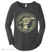 I'm Here Because You Broke Something Mechanic Handyman Women's Perfect Tri Tunic Long Sleeve Shirt thumb 0