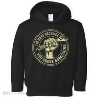 I'm Here Because You Broke Something Mechanic Handyman Toddler Hoodie thumb 0