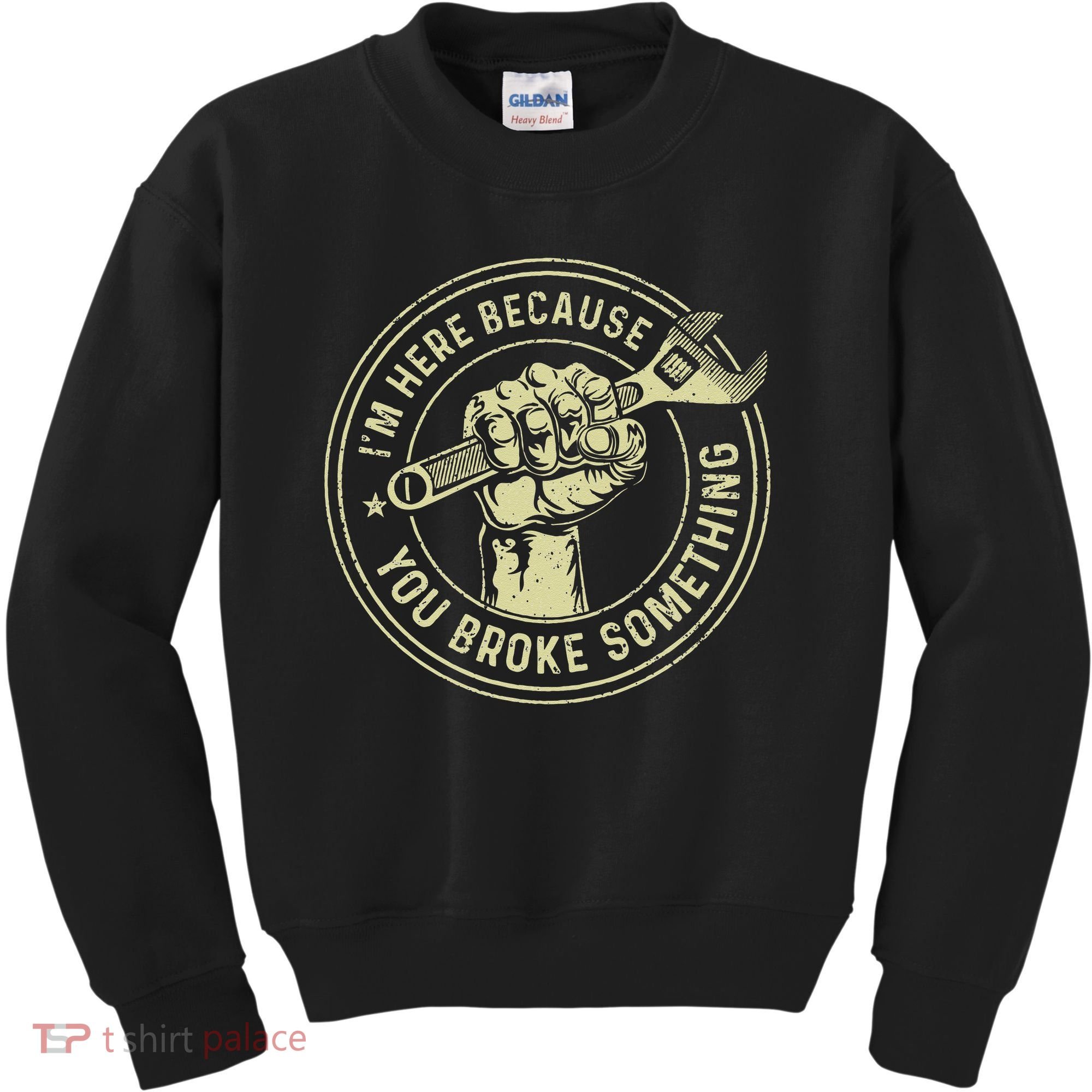 I'm Here Because You Broke Something Mechanic Handyman Kids Sweatshirt