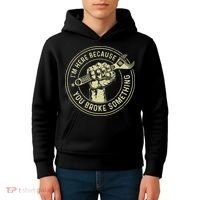 I'm Here Because You Broke Something Mechanic Handyman Kids Hoodie thumb 4