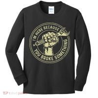 I'm Here Because You Broke Something Mechanic Handyman Kids Long Sleeve Shirt thumb 0