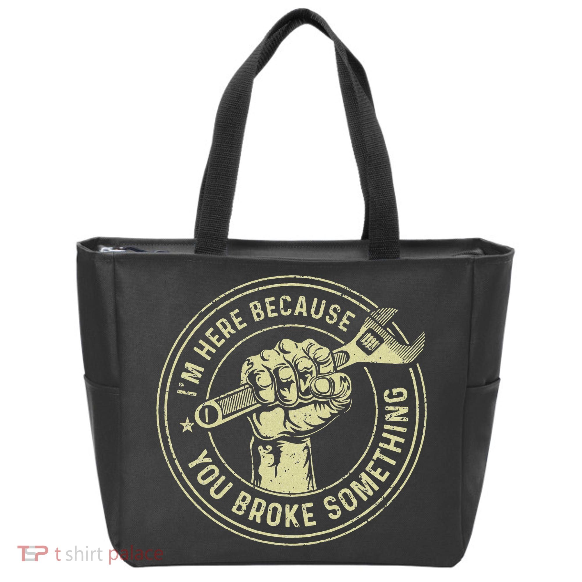 I'm Here Because You Broke Something Mechanic Handyman Tote Bag