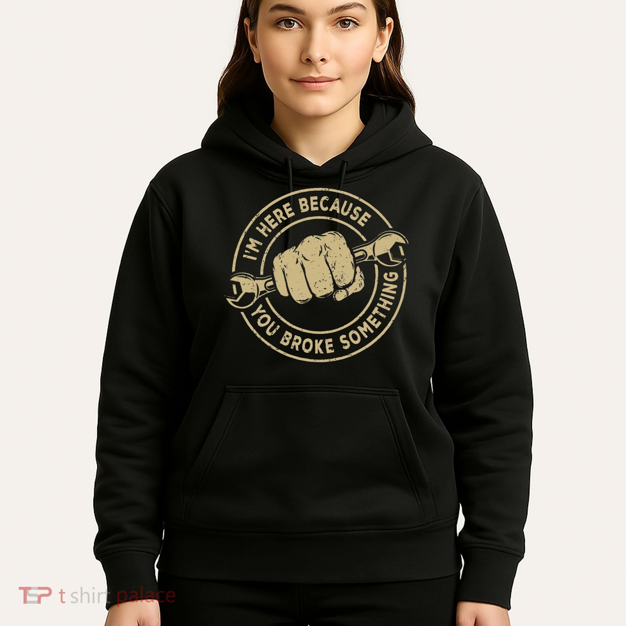 I'm Here Because You Broke Something Mechanic Handyman Hoodie