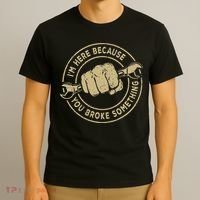 I'm Here Because You Broke Something Mechanic Handyman T-Shirt thumb 3