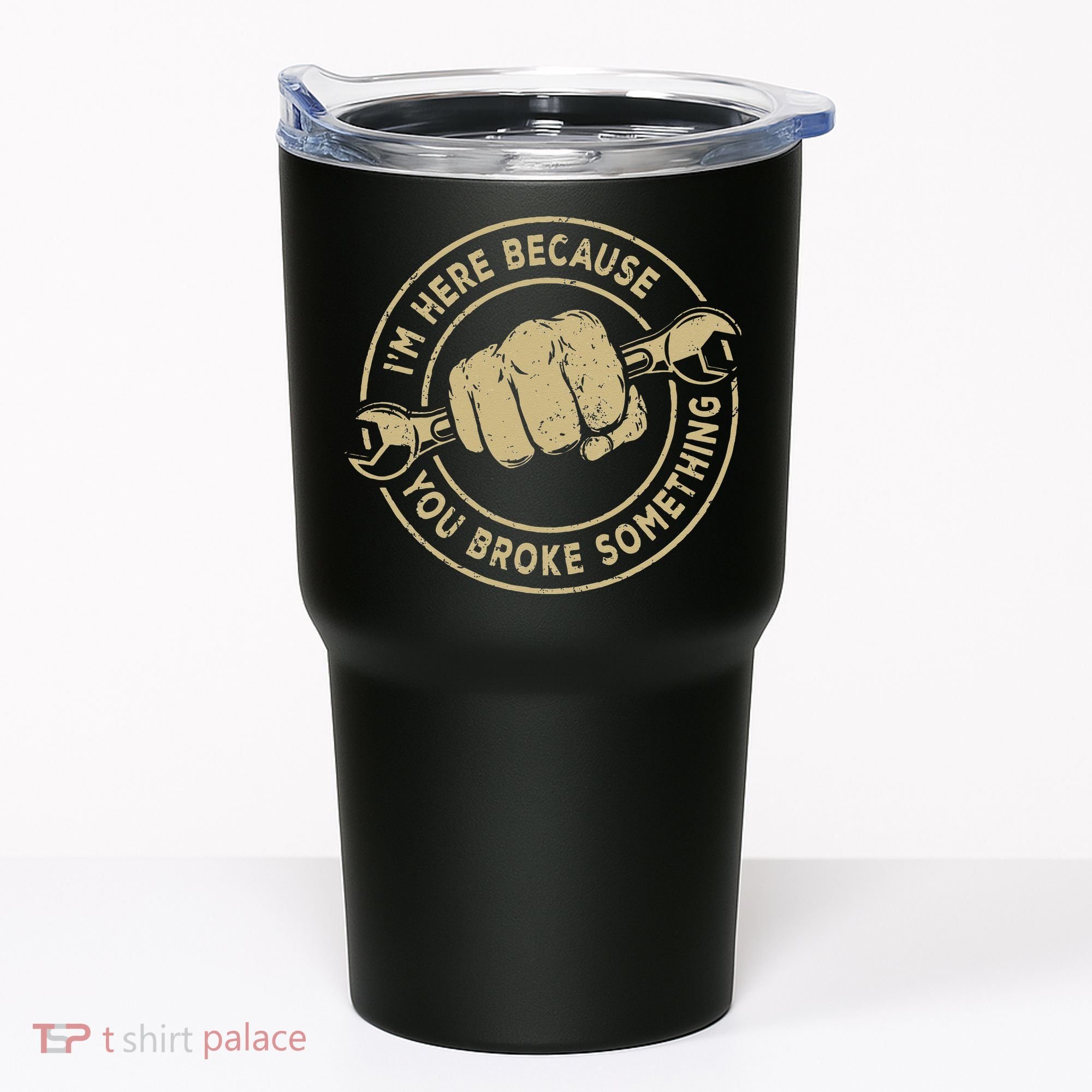 I'm Here Because You Broke Something Mechanic Handyman Tumbler