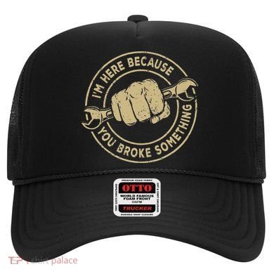 I'm Here Because You Broke Something Mechanic Handyman Hat